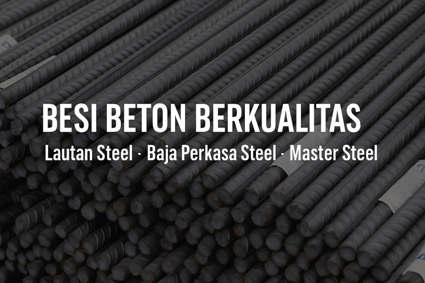besi beton berkualitas tinggi dari Lautan Steel, Master Steel, dan Baja Perkasa
